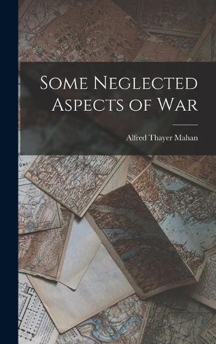 Alfred Thayer Mahan Some Neglected Aspects of War (Hardback) (UK IMPORT)