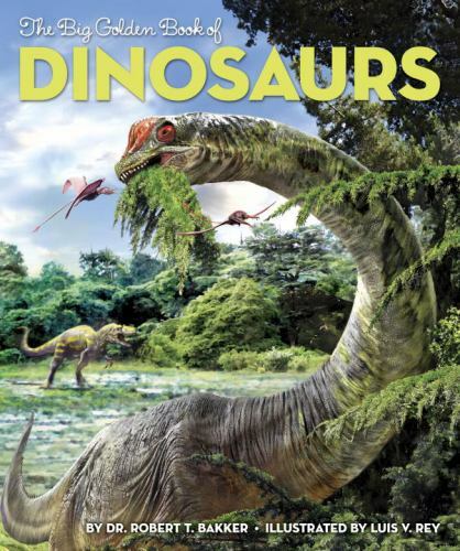 The Big Golden Book of Dinosaurs by Dr. Robert T. Bakker