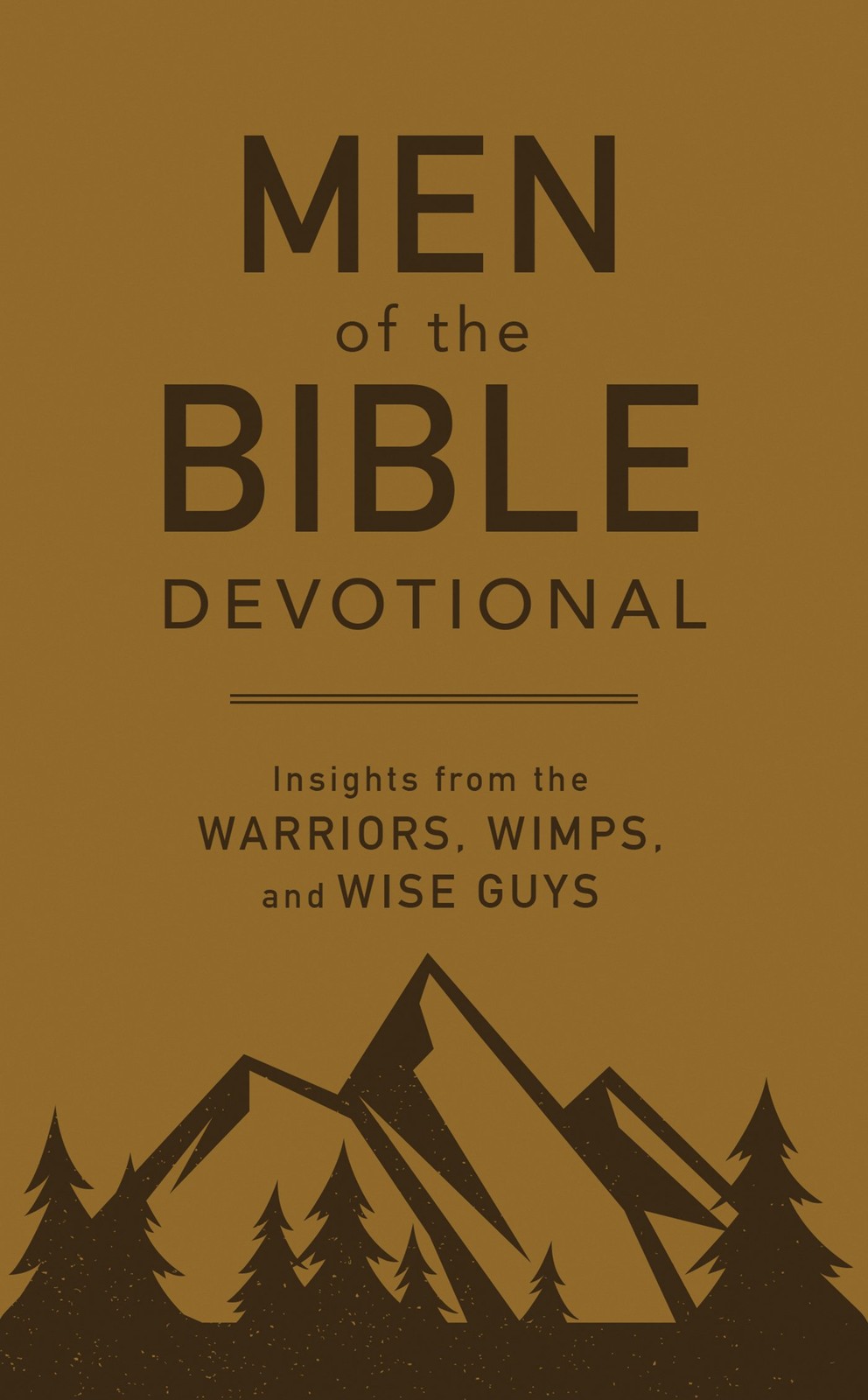 Men of the Bible Devotional: Insights from the Warriors, Wimps, and Wise Guy…