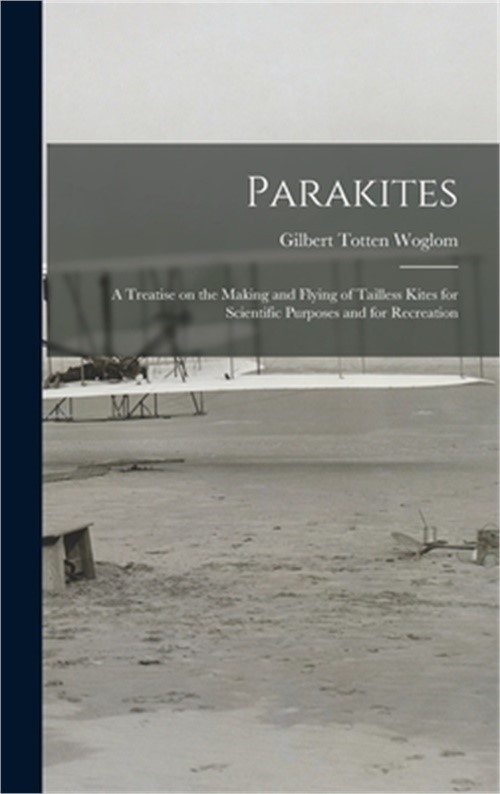 Parakites: a Treatise on the Making and Flying of Tailless Kites for Scientific