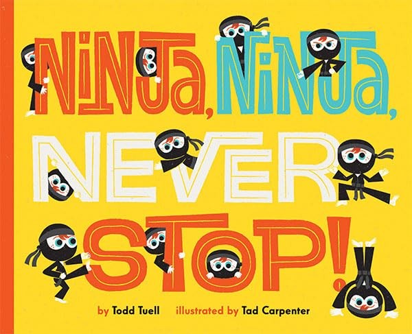 Ninja, Ninja, Never Stop! – hardcover Carpenter, Tad|Tuell, Todd