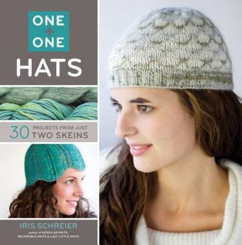 One + One: Hats: 30 Projects from Just Two Skeins – Flexibound – VERY GOOD