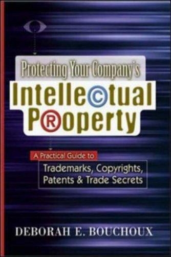 Protecting Your Company`s Intellectual Property : A Practical Guide to …