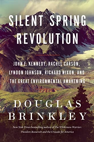 Silent Spring Revolution: John F. Kennedy, Rachel Carson, Lyndon Johnson, Richa