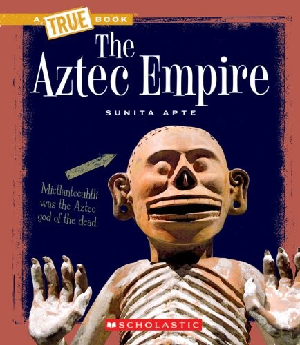THE AZTEC EMPIRE (TRUE BOOKS: ANCIENT CIVILIZATIONS) By Sunita Apte *Excellent*