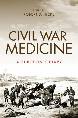 Civil War Medicine: A Surgeon’s Diary, Hicks, Robert, Very Good Book