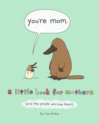 You’re Mom: A Little Book for Mothers (And the People Who Love Them) by Climo, L