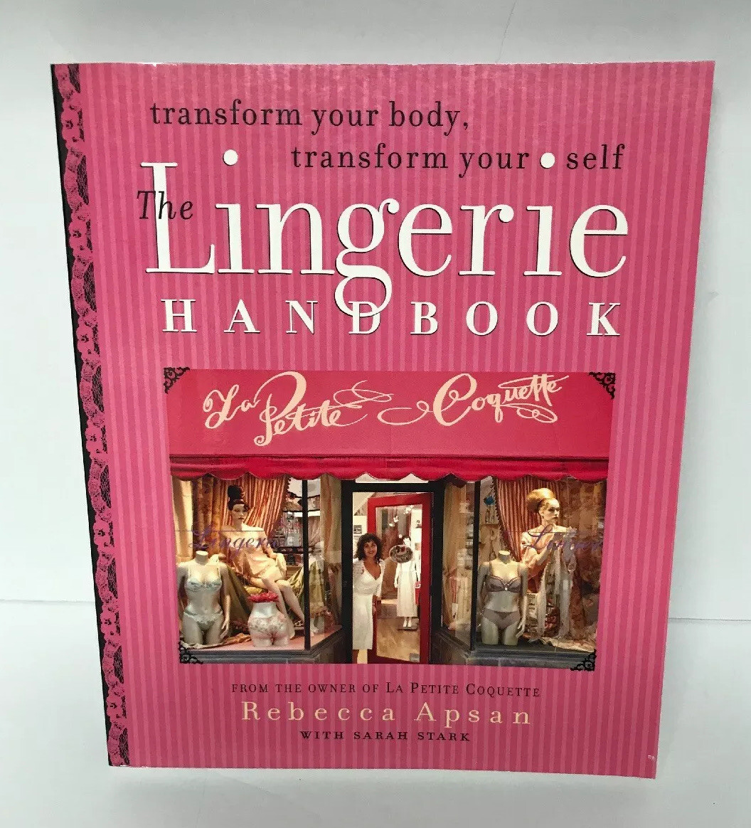 “Lingerie Handbook : Transform Your Body, Transform Your Self by Apsan, Rebecca