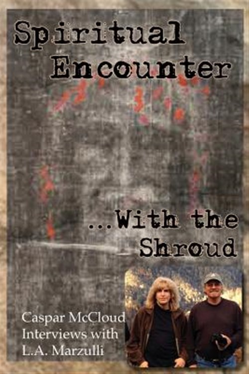 Spiritual Encounter With the Shroud : Interviews With L.a. Marzulli, Paperbac…