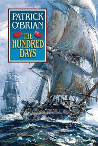The Hundred Days (Aubrey/Maturin Vol. 19) – Hardcover By O’Brian, Patrick – GOOD
