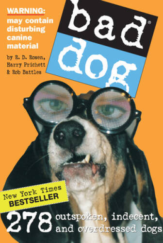 Bad Dog: 278 Outspoken, Indecent, and Overdressed Dogs – Paperback – VERY GOOD