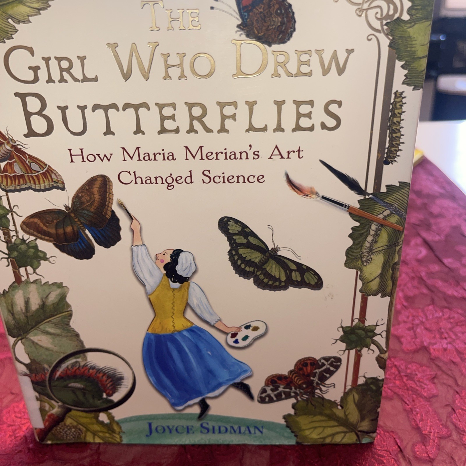 Girl Who Drew Butterflies : How Maria Merian’s Art Changed Science by Sidman