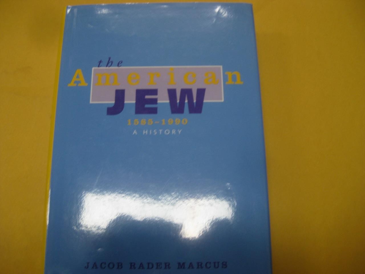 The American Jew, 1585-1990: A History by Jacob Rader Marcus
