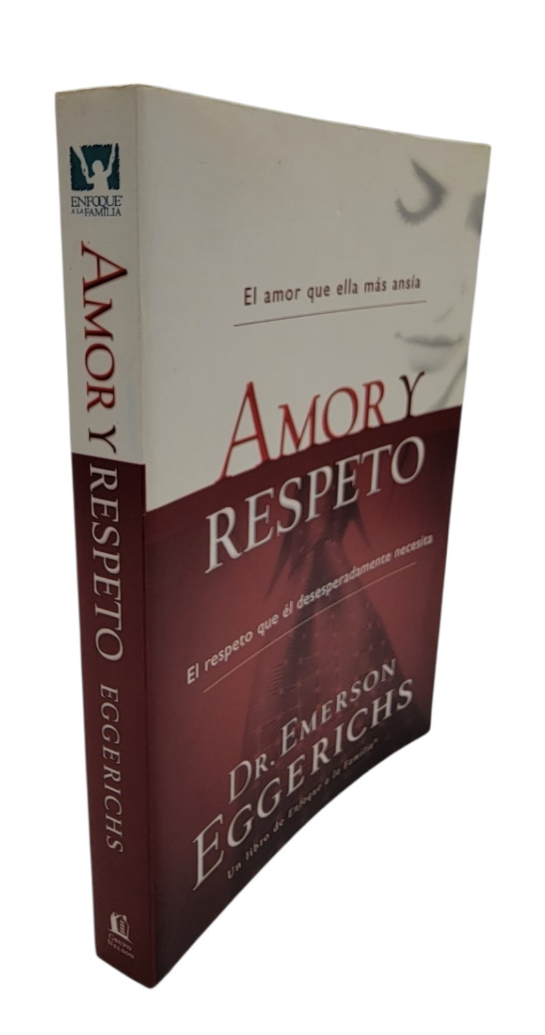 Amor y Respeto by Emerson Eggerichs-Un Libro De Enfoque A La Familia