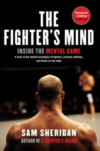 The Fighter’s Mind: Inside the Mental Game – Paperback By Sheridan, Sam – GOOD