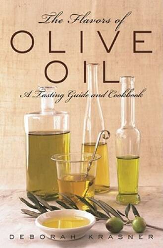 The Flavors of Olive Oil: A Tasting Guide and Cookbook – Hardcover – VERY GOOD