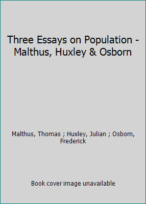 Three Essays on Population – Malthus, Huxley & Osborn