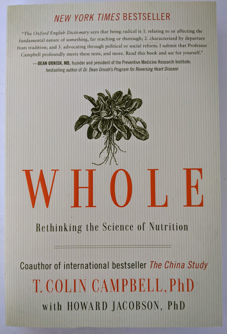 Whole Rethinking the Science of Nutrition WFPB Plant Based Veg T Colin Campbell