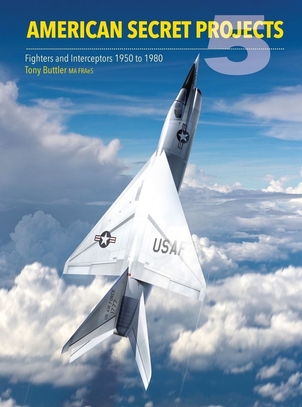 American Secret Projects 5: Fighters and Interceptors 1950 to 1980 by Tony Buttl