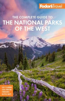 Fodor’s The Complete Guide to the National Parks of the West: with the Best Sce