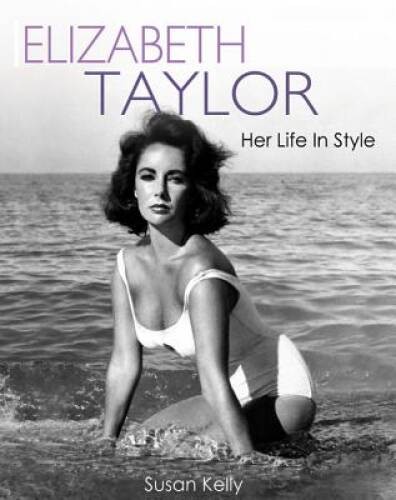 Elizabeth Taylor: Her Life In Style – Paperback By Kelly, Susan – VERY GOOD