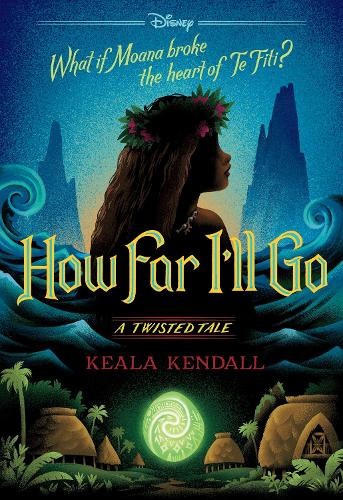 How Far I’ll Go (Disney: A Twisted Tale #22) by Keala Kendall [Paperback]