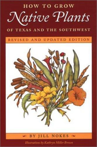 How to Grow Native Plants of Texas and the Southwest: Revised and Updated Editio