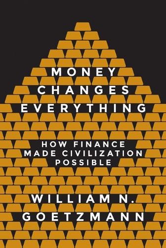 William N. Goetzmann Money Changes Everything (Paperback)