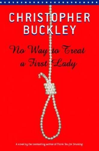 No Way to Treat a First Lady – Hardcover By Buckley, Christopher – VERY GOOD