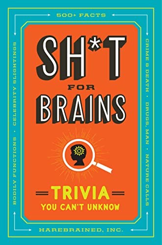 Sh*t for Brains: Trivia You Can’t Unknow