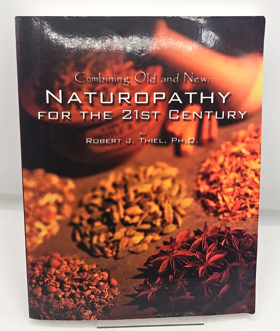 Combining Old And New Naturopathy For The 21st Century Robert J. Thiel PB