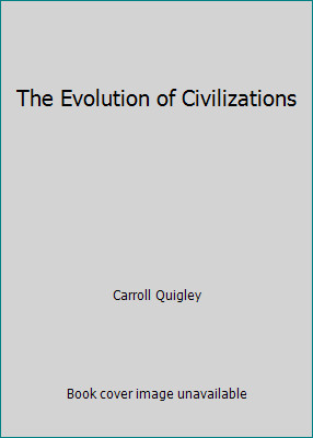 The Evolution of Civilizations by Carroll Quigley