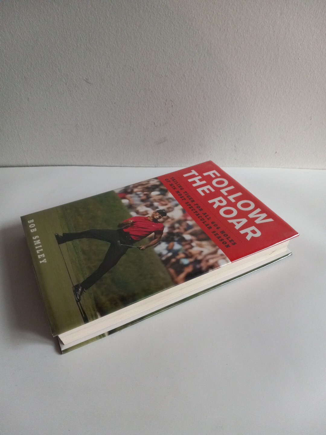 Follow the Roar By Tiger Woods, Bob Smiley First Edition Hardcover 2008