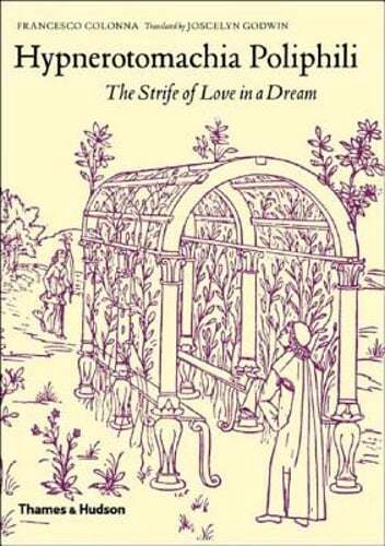 Hypnerotomachia Poliphili: The Strife of Love in a Dream by Francesco Colonna