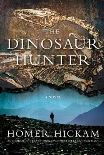The Dinosaur Hunter: A Novel – Paperback By Hickam, Homer – GOOD