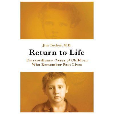 Return to Life: Extraordinary Cases of Children Who Remember Past Lives Tucker