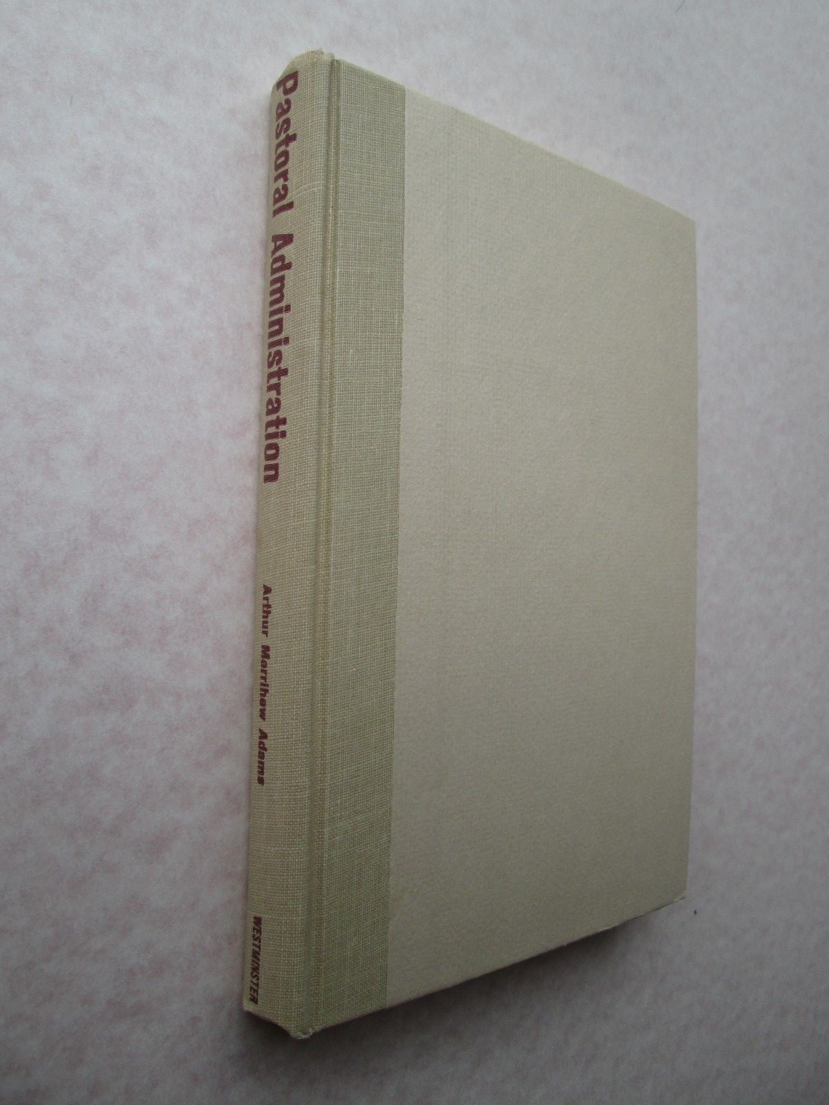 PASTORAL ADMINISTRATION by Arthur Merrihew Adams 1964 HC The Westminster Press