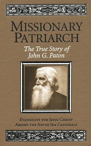 Missionary Patriarch: The True Story of John G. Paton – Hardcover – GOOD