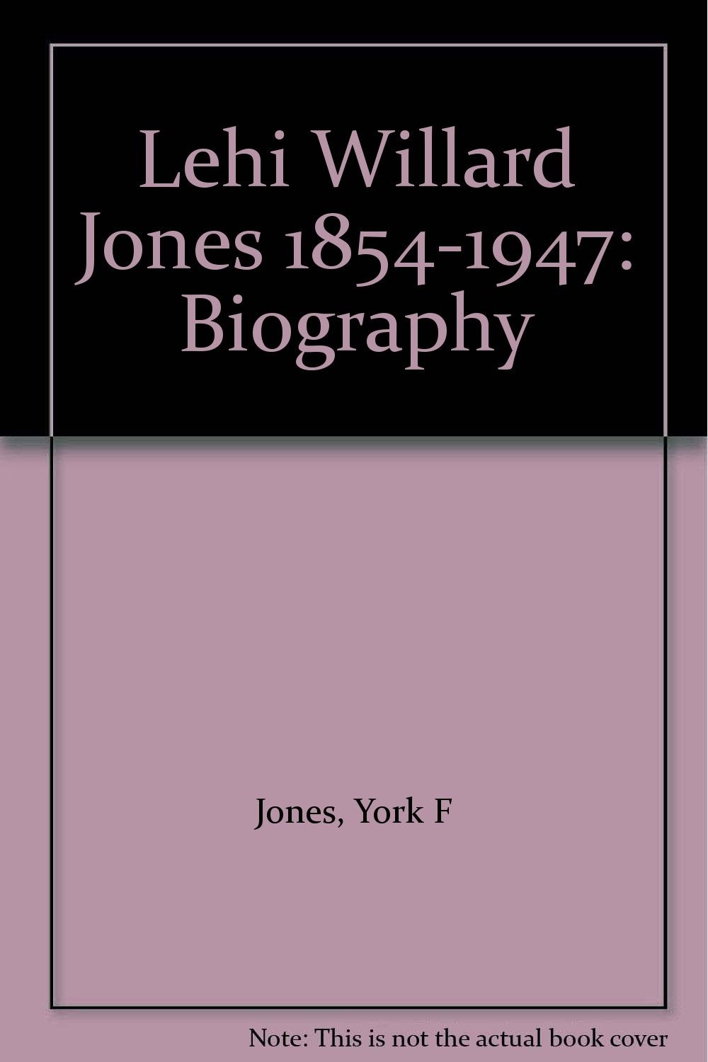 Lehi Willard Jones 1854-1947: Biography