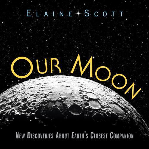 Our Moon: New Discoveries About Earth’s – hardcover, 9780547483948, Elaine Scott
