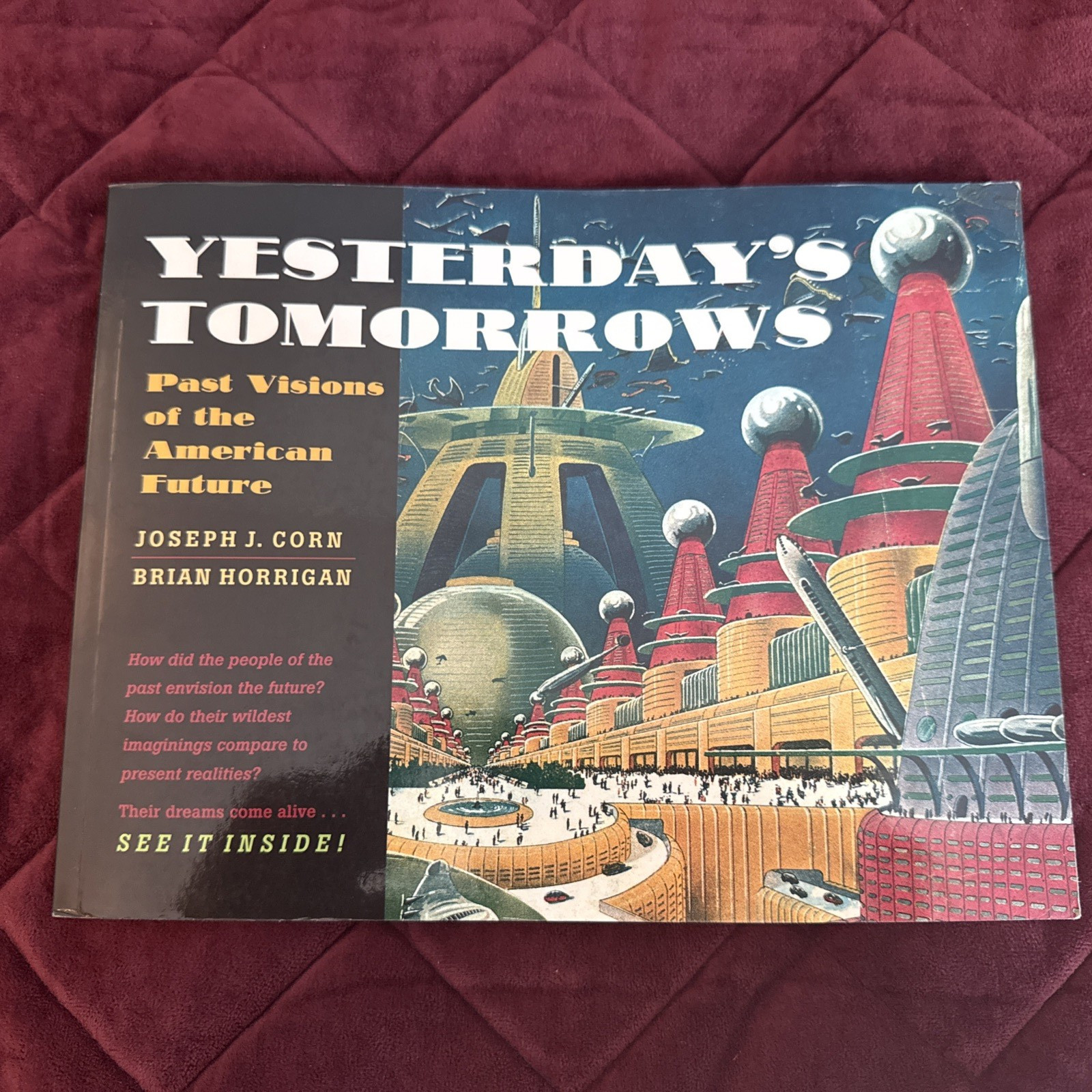 Yesterday’s Tomorrows : Past Visions of the American Future by Joseph J. Corn…