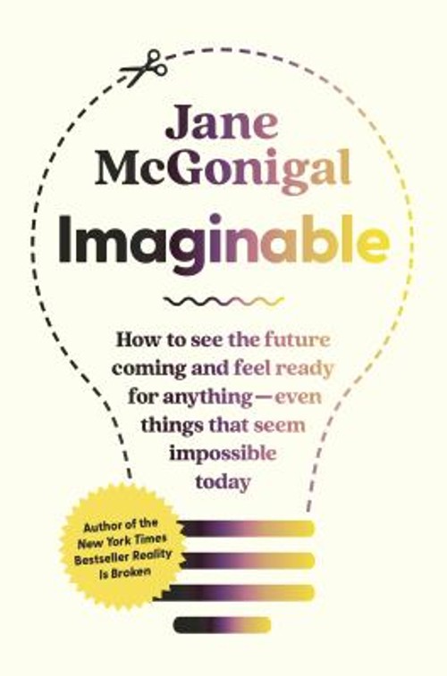 Imaginable : How to See the Future Coming and Feel Ready for Anyt