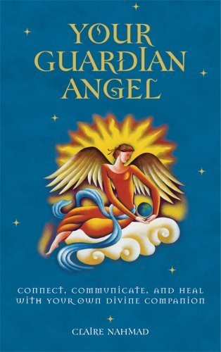 Your Guardian Angel: Connect, Communicate, and Heal with Your Own Divine Com…
