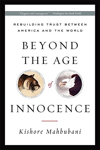 BEYOND THE AGE OF INNOCENCE: REBUILDING TRUST BETWEEN By Kishore Mahbubani Mint