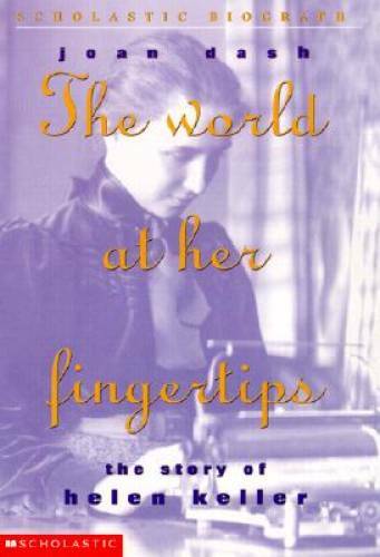 The World At Her Fingertips: Story Of Helen Keller, The By Dash, Joan – GOOD