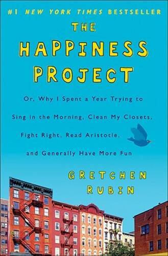 The Happiness Project: Or, Why I Spent a Year Trying to Sing in the – VERY GOOD