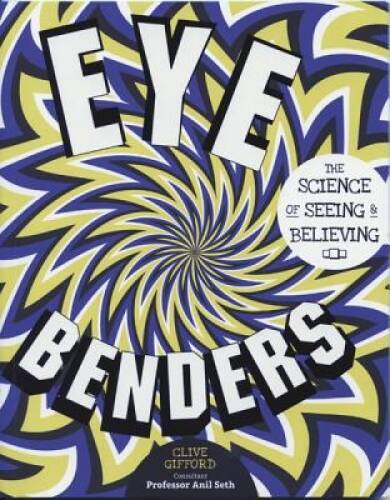 Eye Benders: The Science of Seeing and Believing – Paperback – GOOD