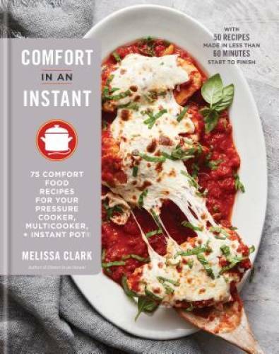 Comfort in an Instant: 75 Comfort Food Favorites for Your Pressure Cooker – GOOD
