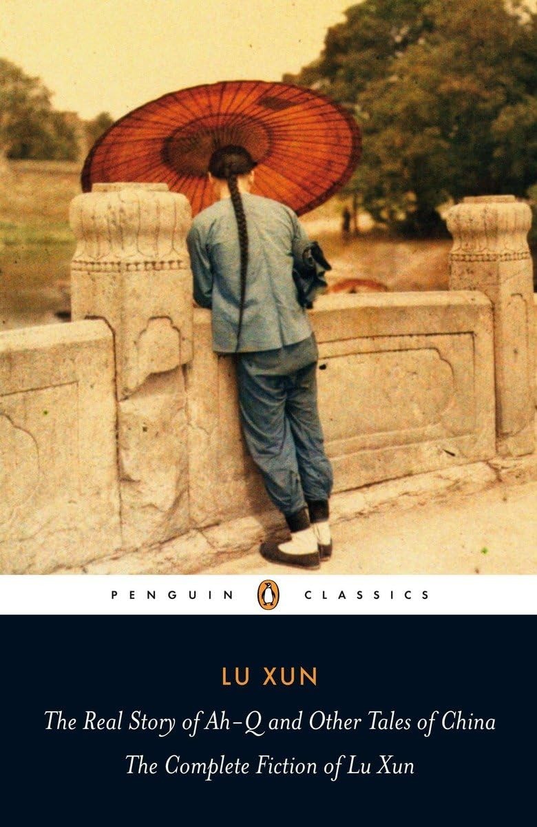 The Real Story of Ah-Q and Other Tales of China: The Complete Fiction of Lu …