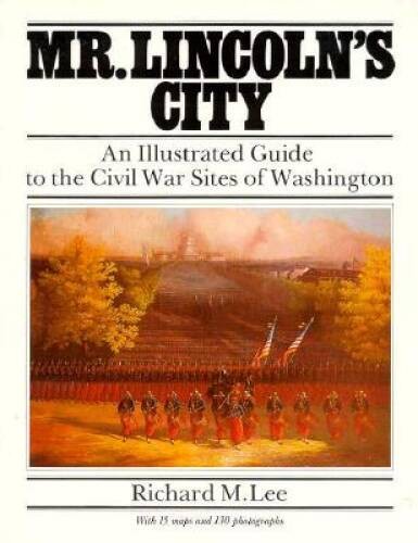 Mr Lincolns City: An Illustrated Guide to the Civil War Sites – ACCEPTABLE
